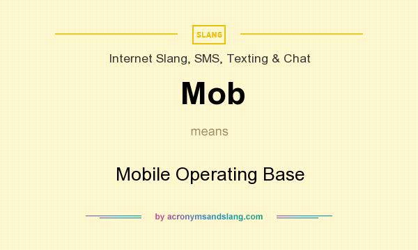 What does Mob mean? It stands for Mobile Operating Base