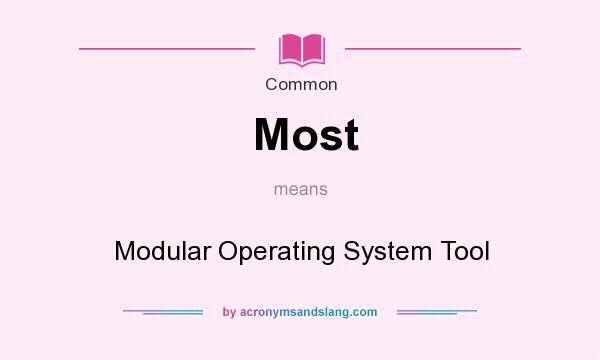 What does Most mean? It stands for Modular Operating System Tool