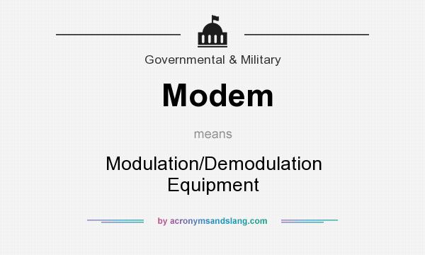 What does Modem mean? It stands for Modulation/Demodulation Equipment