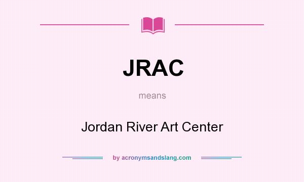 What does JRAC mean? It stands for Jordan River Art Center