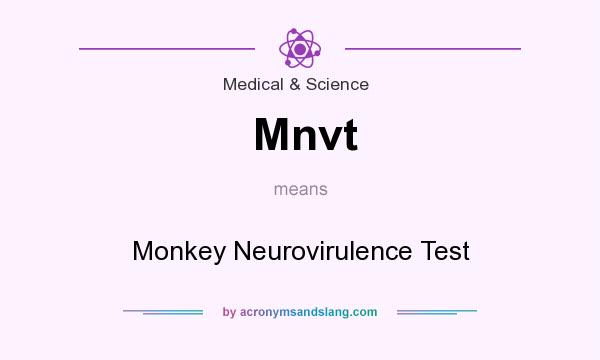 What does Mnvt mean? It stands for Monkey Neurovirulence Test