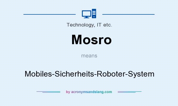 What does Mosro mean? It stands for Mobiles-Sicherheits-Roboter-System