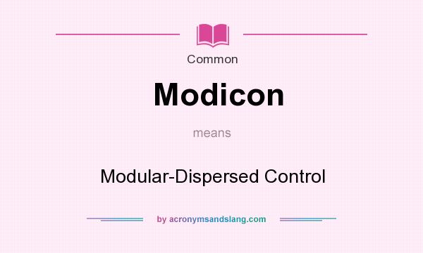 What does Modicon mean? It stands for Modular-Dispersed Control