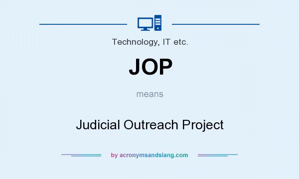 What does JOP mean? It stands for Judicial Outreach Project