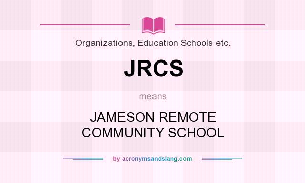 What does JRCS mean? It stands for JAMESON REMOTE COMMUNITY SCHOOL