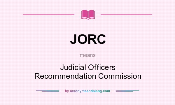 What does JORC mean? It stands for Judicial Officers Recommendation Commission