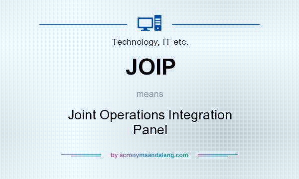 What does JOIP mean? It stands for Joint Operations Integration Panel