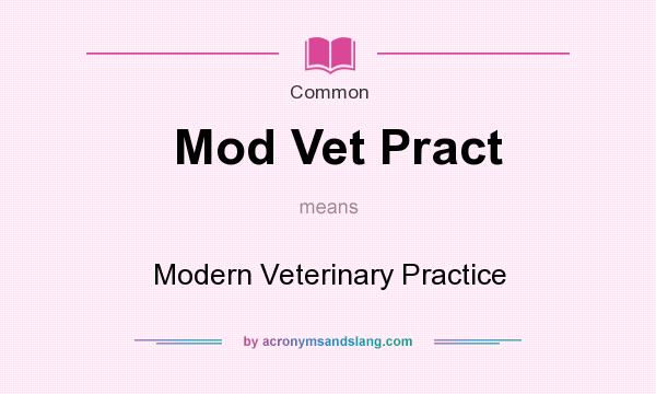 What does Mod Vet Pract mean? It stands for Modern Veterinary Practice