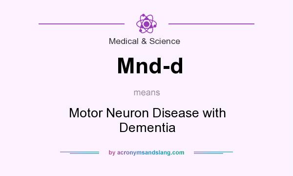 What does Mnd-d mean? It stands for Motor Neuron Disease with Dementia