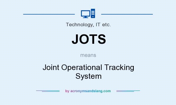 What does JOTS mean? It stands for Joint Operational Tracking System