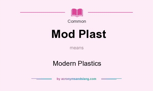 What does Mod Plast mean? It stands for Modern Plastics