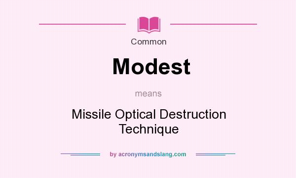 What does Modest mean? It stands for Missile Optical Destruction Technique