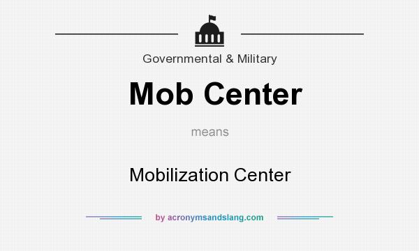 What does Mob Center mean? It stands for Mobilization Center