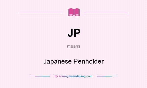 What does JP mean? It stands for Japanese Penholder