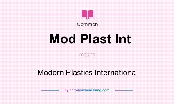 What does Mod Plast Int mean? It stands for Modern Plastics International