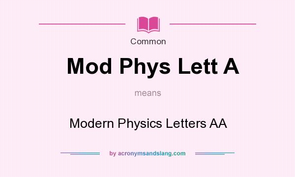 What does Mod Phys Lett A mean? It stands for Modern Physics Letters AA