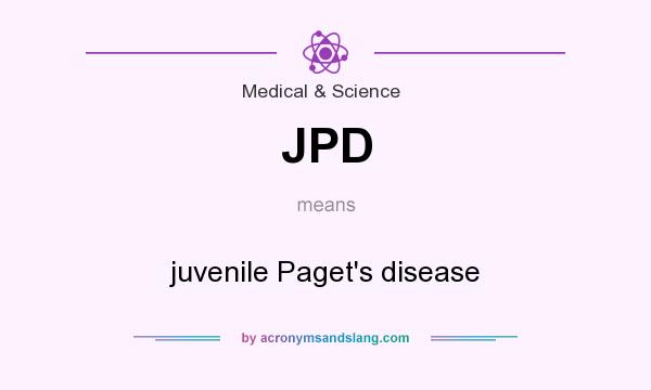 What does JPD mean? It stands for juvenile Paget`s disease