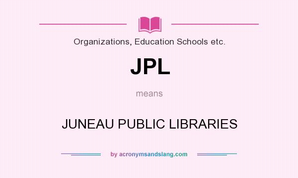 What does JPL mean? It stands for JUNEAU PUBLIC LIBRARIES