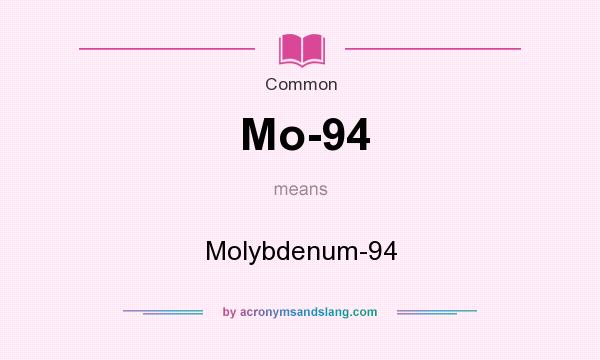 What does Mo-94 mean? It stands for Molybdenum-94