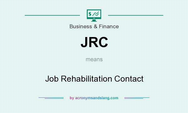 What does JRC mean? It stands for Job Rehabilitation Contact