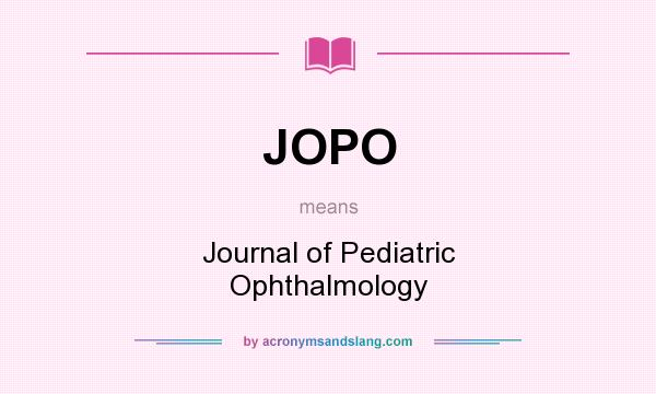 What does JOPO mean? It stands for Journal of Pediatric Ophthalmology