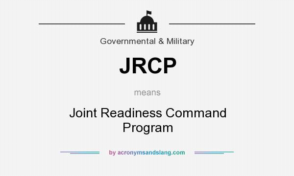 What does JRCP mean? It stands for Joint Readiness Command Program