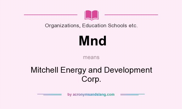 What does Mnd mean? It stands for Mitchell Energy and Development Corp.