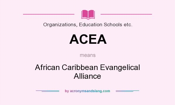 What does ACEA mean? It stands for African Caribbean Evangelical Alliance