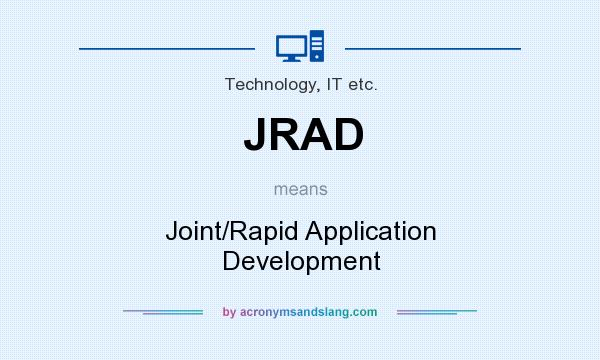 What does JRAD mean? It stands for Joint/Rapid Application Development