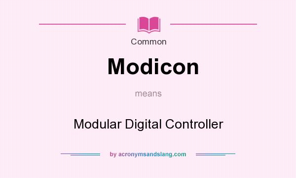 What does Modicon mean? It stands for Modular Digital Controller
