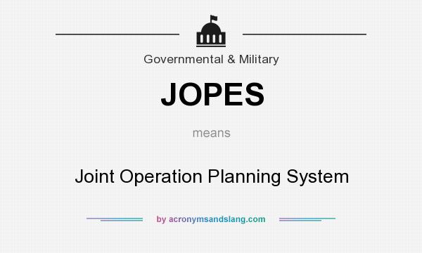 What does JOPES mean? It stands for Joint Operation Planning System