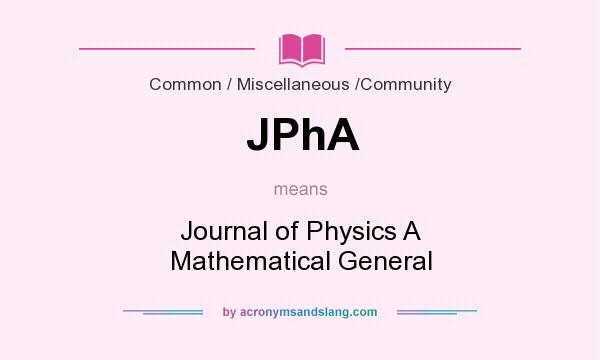 What does JPhA mean? It stands for Journal of Physics A Mathematical General
