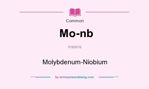 What does Mo-nb mean? It stands for Molybdenum-Niobium