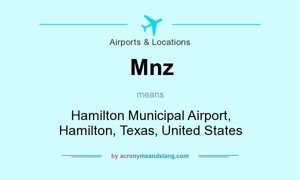 What does Mnz mean? It stands for Hamilton Municipal Airport, Hamilton, Texas, United States