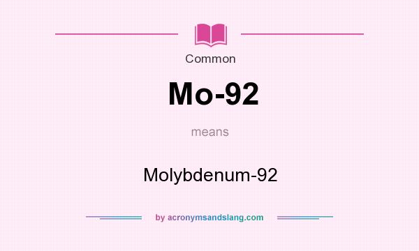 What does Mo-92 mean? It stands for Molybdenum-92