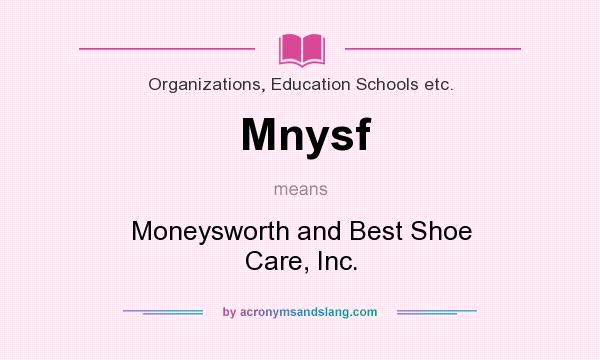 What does Mnysf mean? It stands for Moneysworth and Best Shoe Care, Inc.