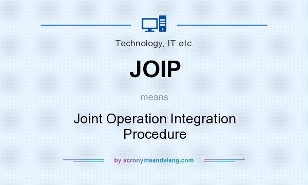 What does JOIP mean? It stands for Joint Operation Integration Procedure