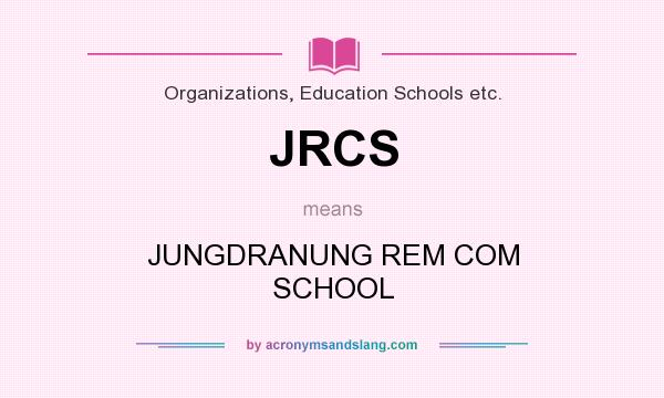 What does JRCS mean? It stands for JUNGDRANUNG REM COM SCHOOL