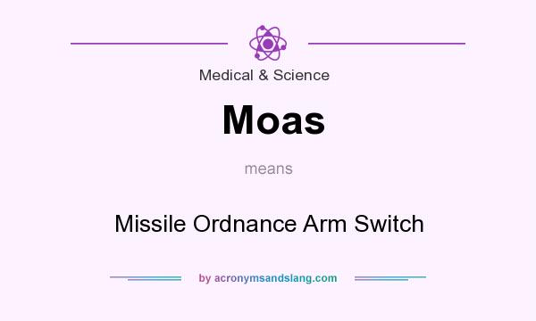 What does Moas mean? It stands for Missile Ordnance Arm Switch