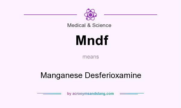 What does Mndf mean? It stands for Manganese Desferioxamine