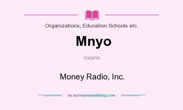 What does Mnyo mean? It stands for Money Radio, Inc.