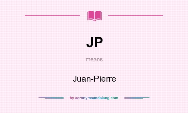 What does JP mean? It stands for Juan-Pierre