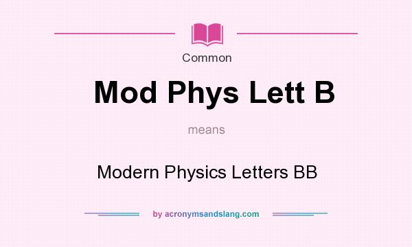 What does Mod Phys Lett B mean? It stands for Modern Physics Letters BB