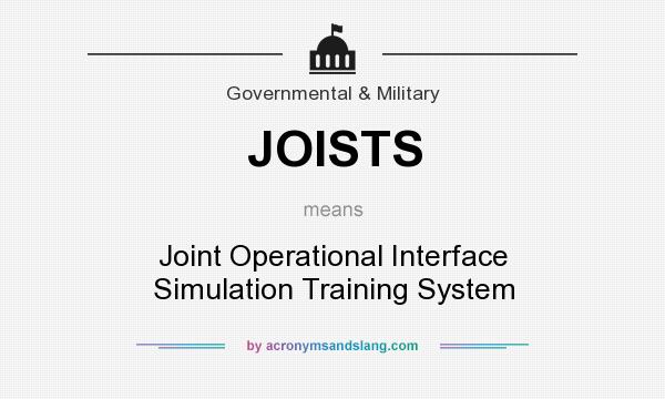 What does JOISTS mean? It stands for Joint Operational Interface Simulation Training System