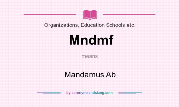 What does Mndmf mean? It stands for Mandamus Ab