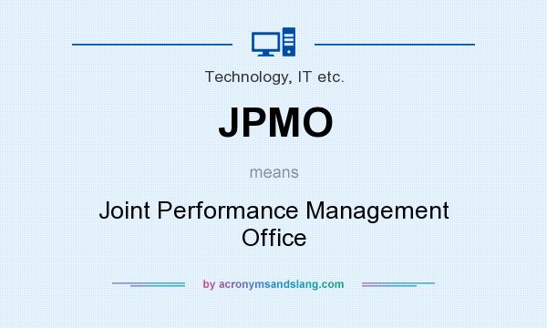 What does JPMO mean? It stands for Joint Performance Management Office