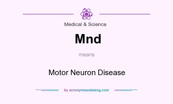 What does Mnd mean? It stands for Motor Neuron Disease