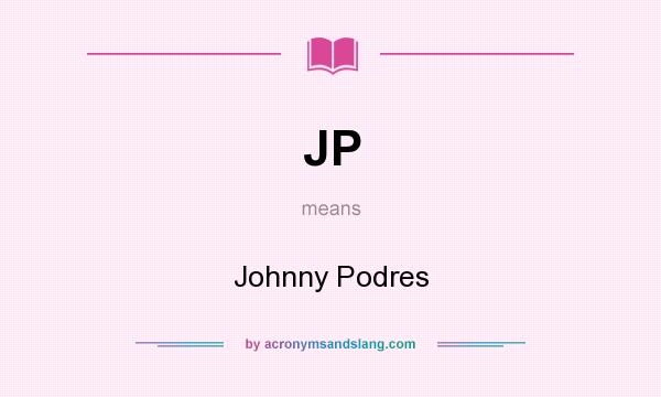 What does JP mean? It stands for Johnny Podres