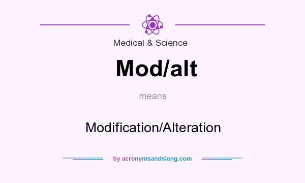 What does Mod/alt mean? It stands for Modification/Alteration