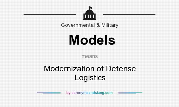 What does Models mean? It stands for Modernization of Defense Logistics